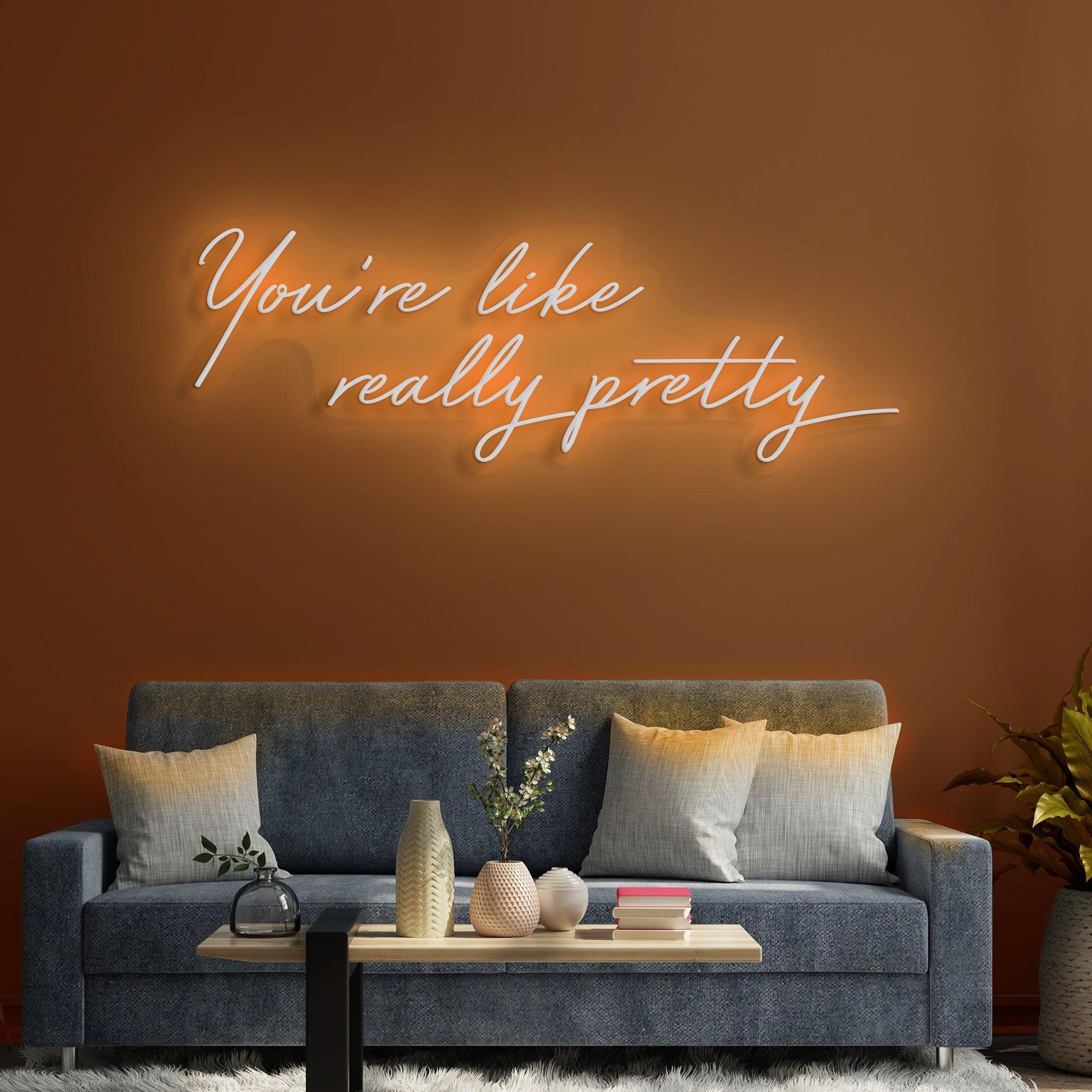 You're Like Really Pretty Neon Sign