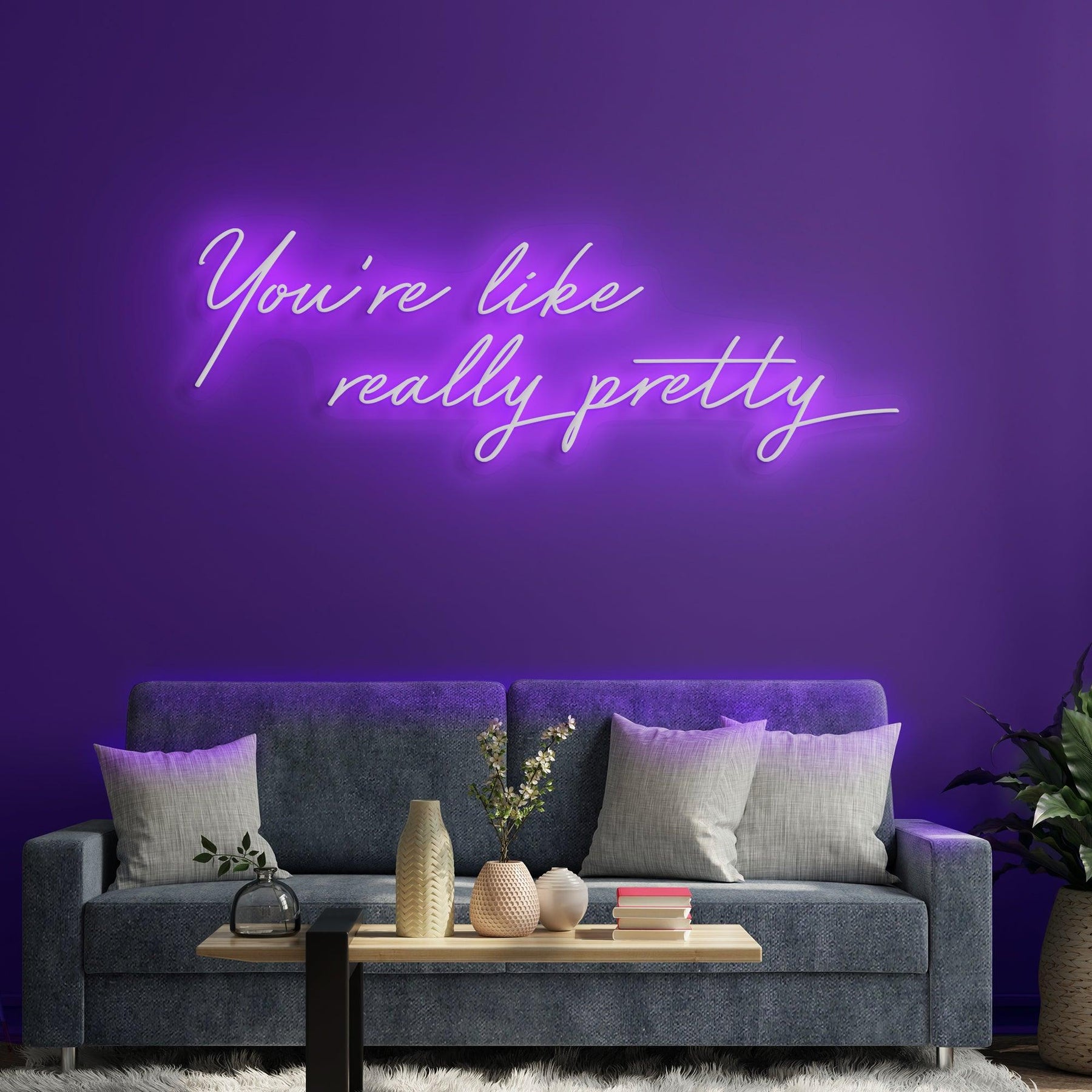 You're Like Really Pretty Neon Sign