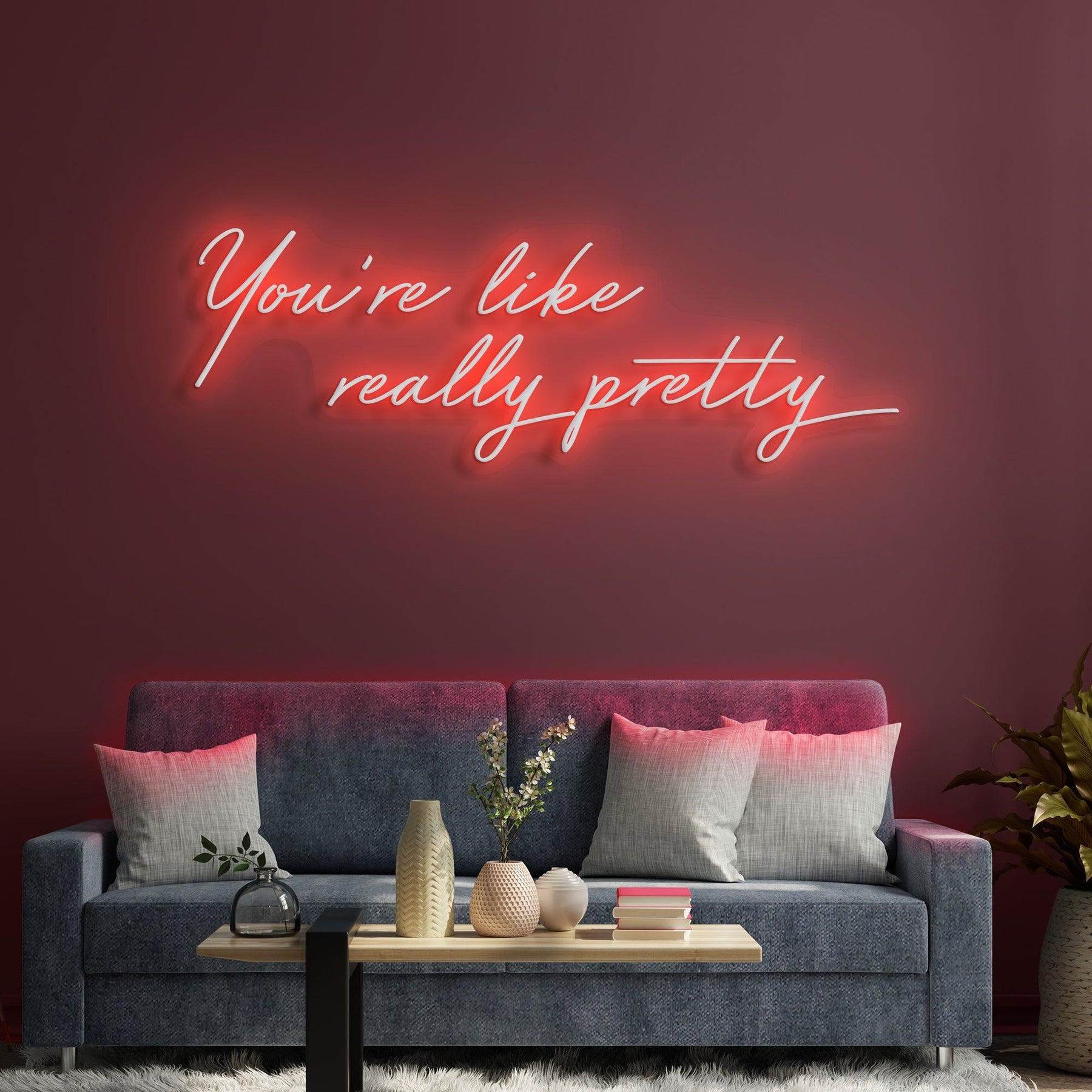 You're Like Really Pretty Neon Sign