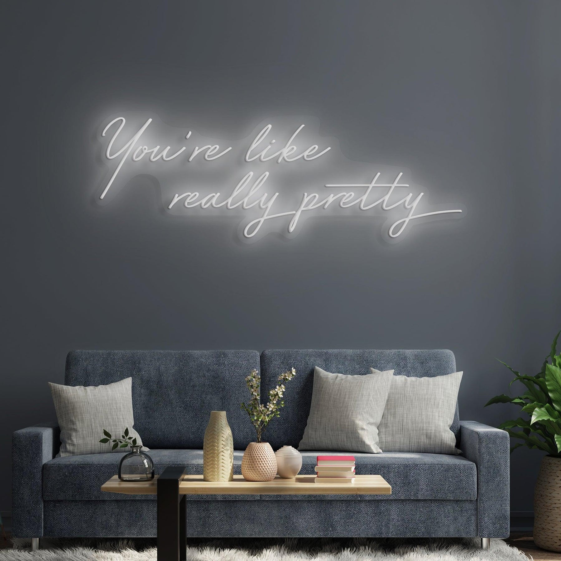 You're Like Really Pretty Neon Sign