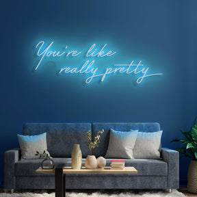 You're Like Really Pretty Neon Sign