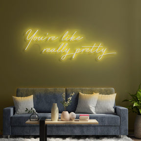 You're Like Really Pretty Neon Sign