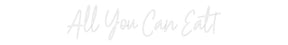 Custom Neon: All You Can E...